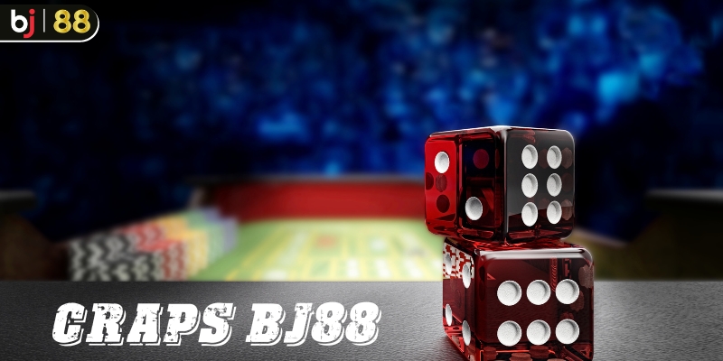 Cách chơi Craps BJ88 dễ hiểu nhất