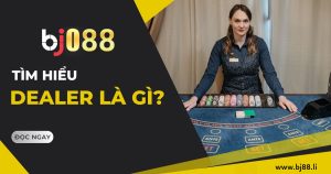 dealer la gi bj88 li